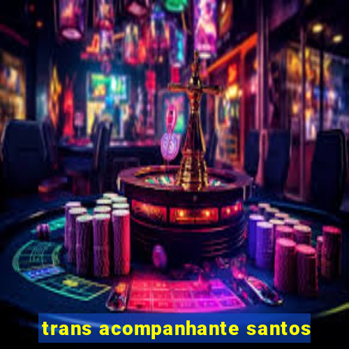 trans acompanhante santos